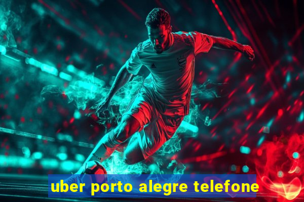 uber porto alegre telefone